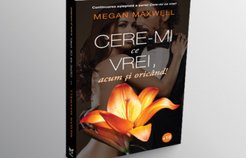 „Cere-mi ce vrei, acum si oricand!” -Volumul 2 din celebra serie de romane romantice semnata Megan Maxwell, acum si in Romania!